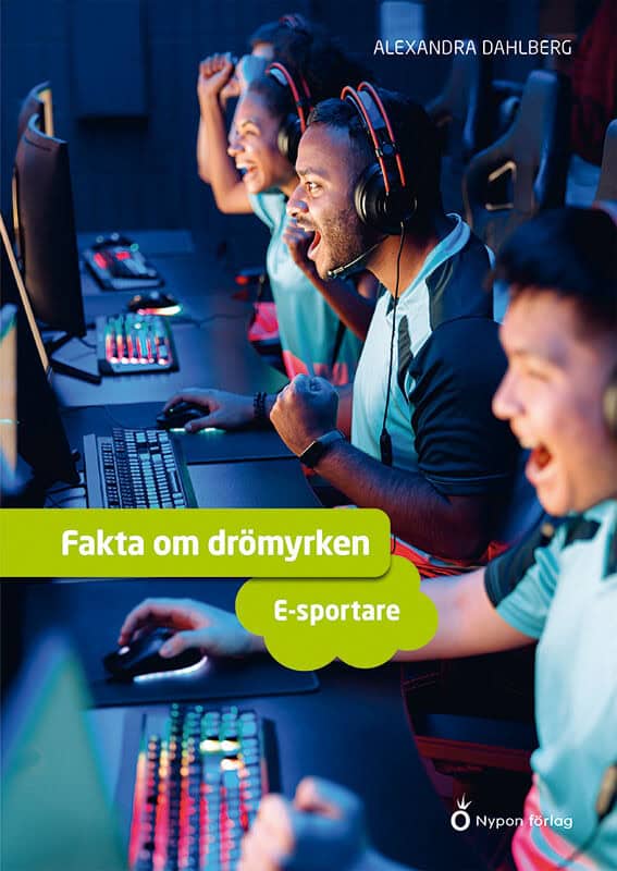 Dahlberg, Alexandra | Fakta om drömyrken : E-sportare