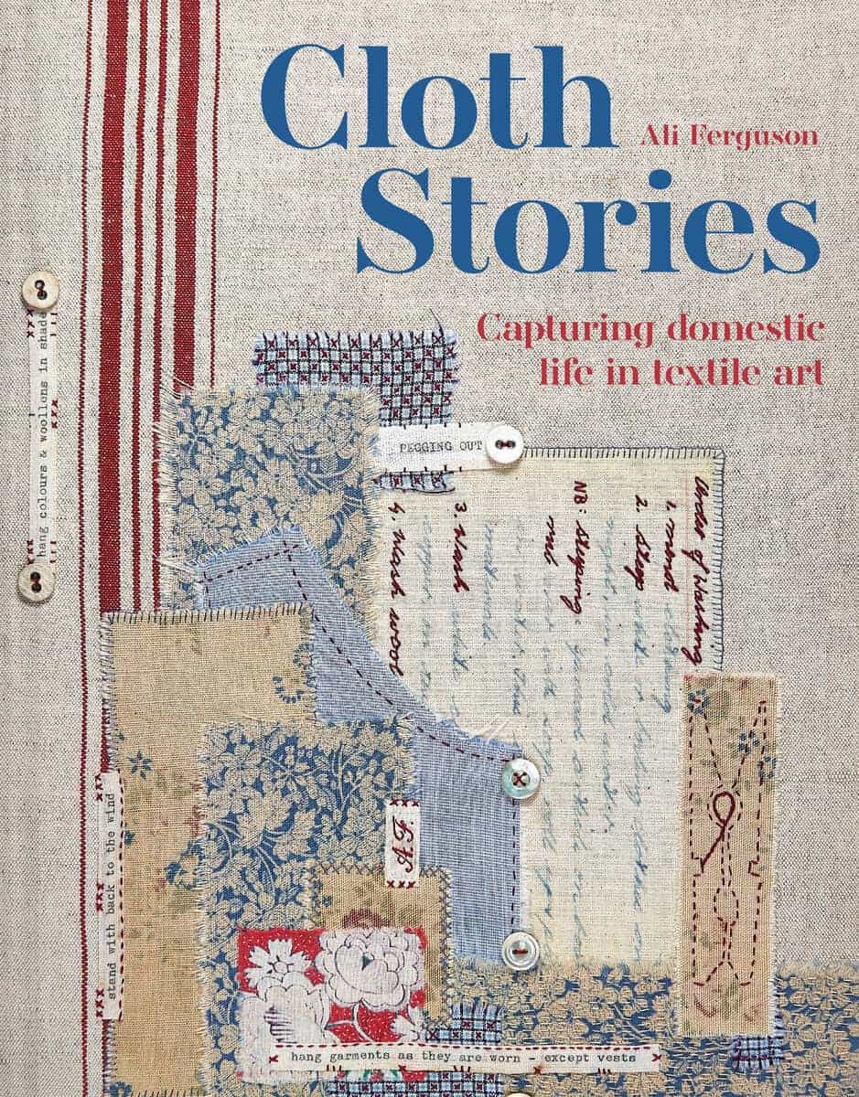 Ferguson, Ali | Cloth Stories : Capturing Domestic Life in Textile Art