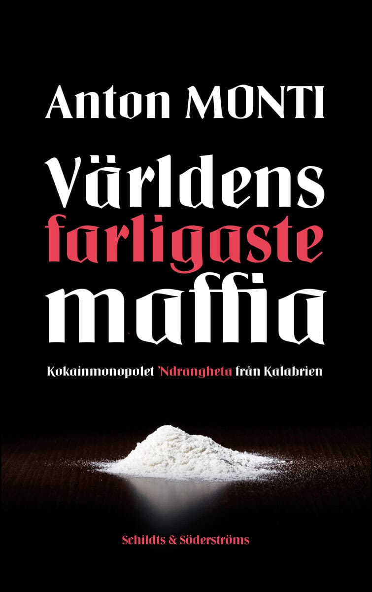 Monti, Anton | Världens farligaste maffia : Kokainmonopolet Ndrangheta från Kalabrien