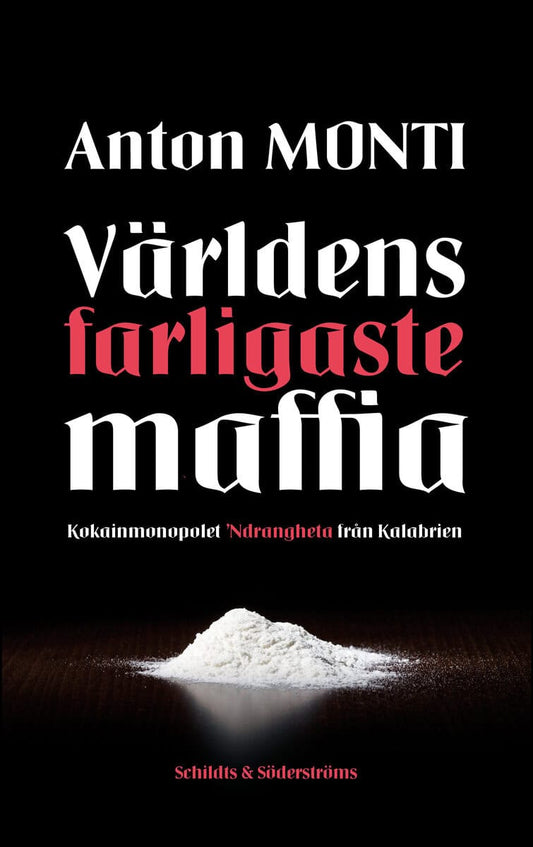 Monti, Anton | Världens farligaste maffia : Kokainmonopolet Ndrangheta från Kalabrien