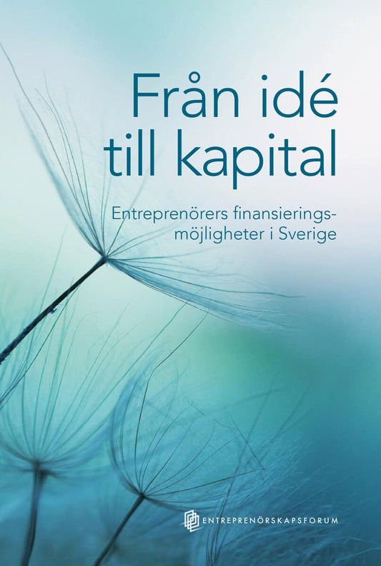 Broström, Anders | Hermansson, Cecilia [red.] | Från idé till kapital : Entreprenörers finansieringsmöjligheter i Sverige