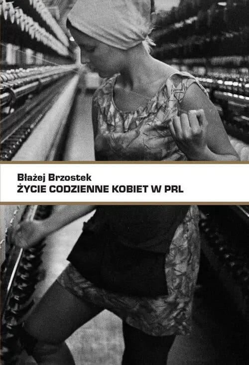 Brzostek, Błażej | Życie codzienne kobiet w PRL