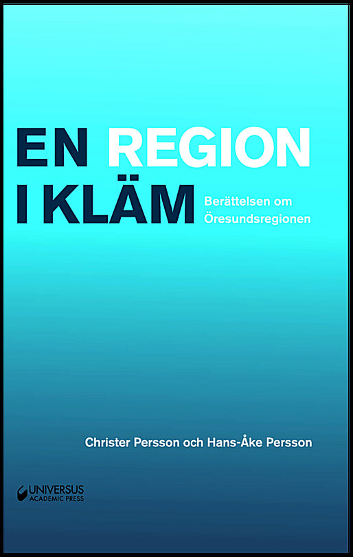 Persson, Christer | Persson, Hans-Åke | En region i kläm : Berättelsen om Öresundsregionen