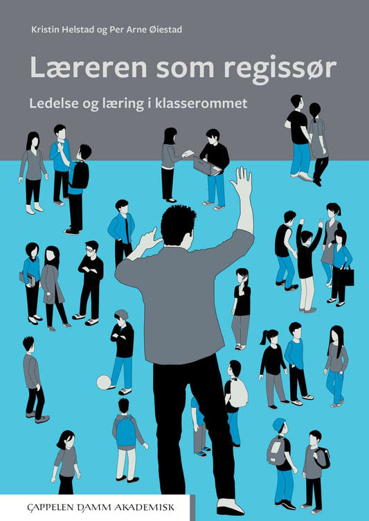 Helstad, Kristin | Øiestad, Per Arne | Læreren som regissør : Ledelse og læring i klasserommet