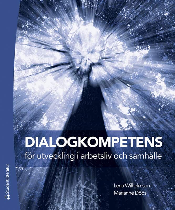 Wilhelmson, Lena | Döös, Marianne | Dialogkompetens för utveckling i arbetsliv och samhälle