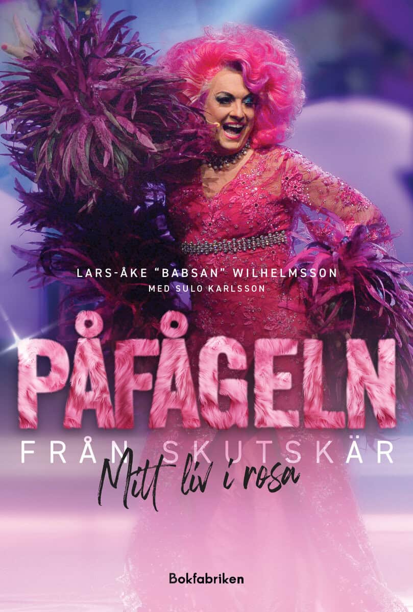 Wilhelmsson, Lars-Åke | Karlsson, Sören | Påfågeln från Skutskär : Mitt liv i rosa