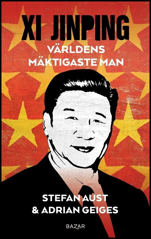 Aust, Stefan| Geiges, Adrian | Xi Jinping : Världens mäktigaste man