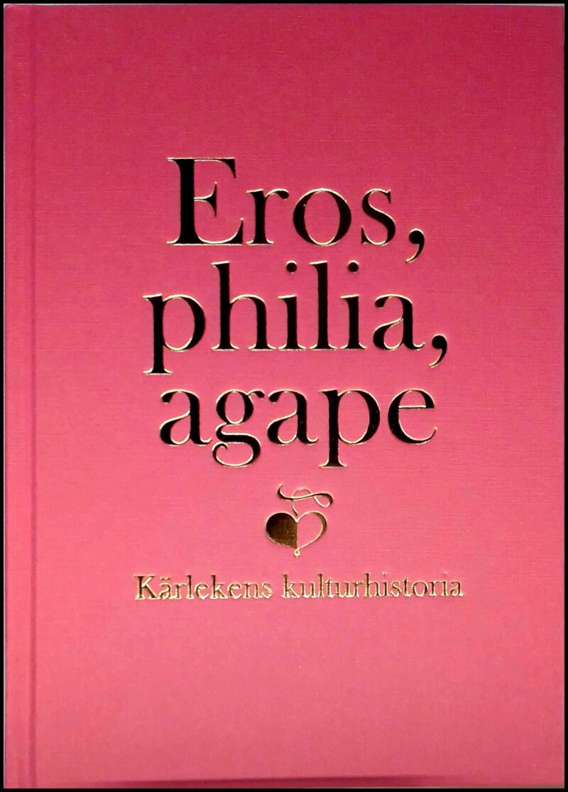 Björkman, John (red.) | Fareld, Victoria (red.) | Källén, Anna (red.) | Eros, philia, agape : Kärlekens kulturhistoria :...