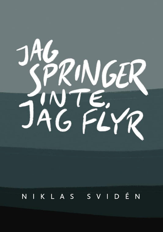 Svidén, Niklas | Jag springer inte, jag flyr