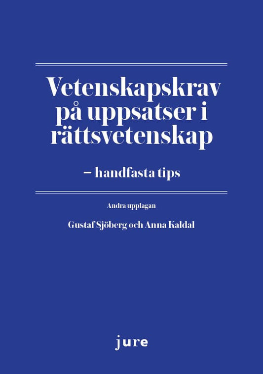 Sjöberg, Gustaf | Kaldal, Anna | Vetenskapskrav på uppsatser i rättsvetenskap – handfasta tips