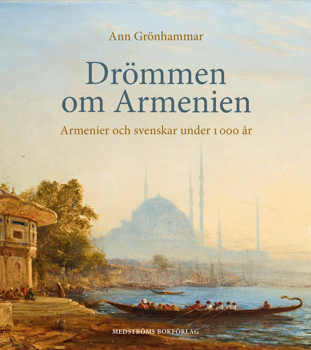 Grönhammar, Ann | Drömmen om Armenien : Armenier och svenskar under 1 000 år