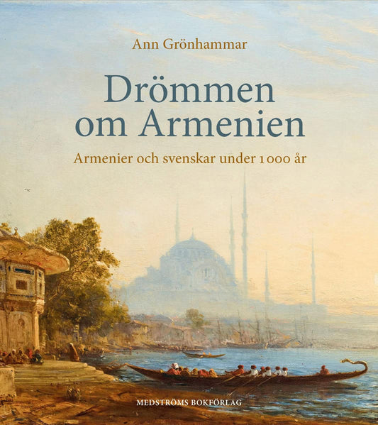 Grönhammar, Ann | Drömmen om Armenien : Armenier och svenskar under 1 000 år