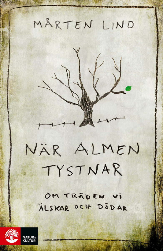 Lind, Mårten | När almen tystnar : Om träden vi älskar och dödar