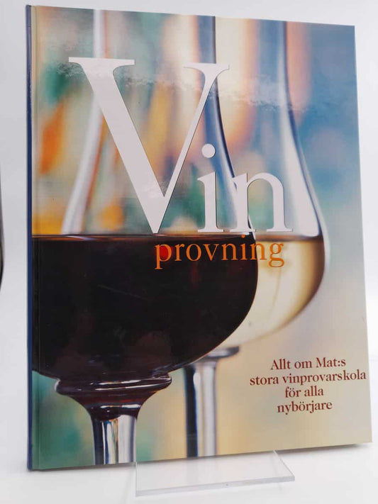 Holmström, Jan | Vinprovning : Allt om mat:s stora vinprovarskola för alla nybörjare