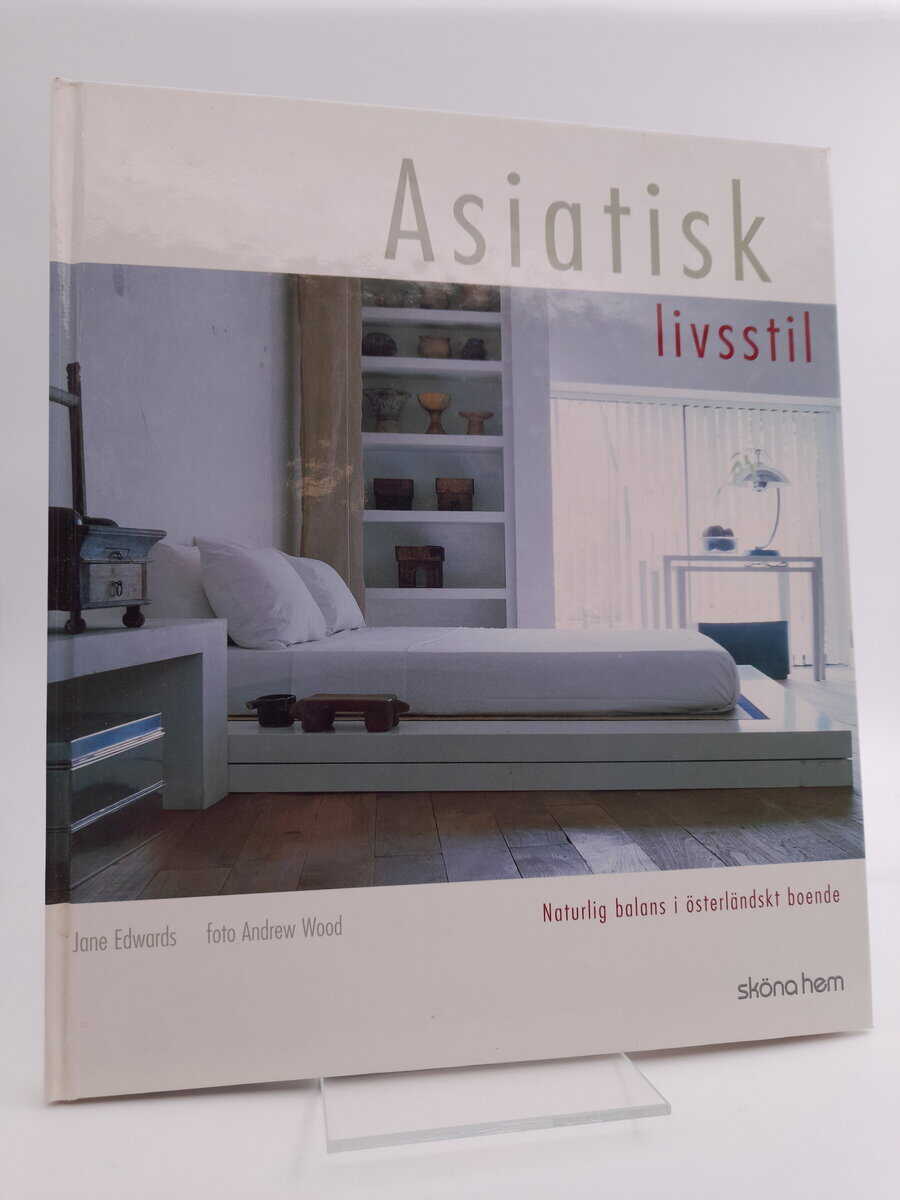 Edwards, Jane | Asiatisk livsstil : [naturlig balans i österländskt boende]