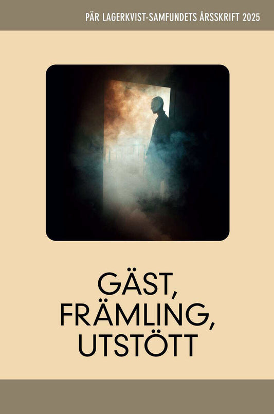 Andersen, Ida | Askander, Mikael | et al | Gäst, främling, utstött. Pär Lagerkvist-samfundets årsskrift, 2025