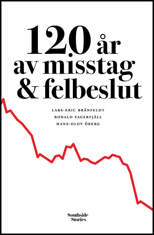 Bränfeldt, Lars-Eric | Fagerfjäll, Ronald | Öberg, Hans-Olov | 120 år av misstag & felbeslut