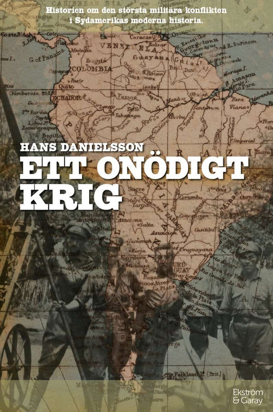Danielsson, Hans | Ett onödigt krig : Historien om den största militära konflikten i Sydamerikas moderna historia