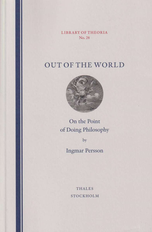 Persson, Ingmar | Out of the world : On the point of doing philosophy