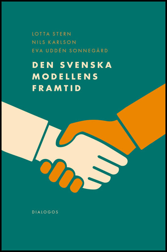 Stern, Lotta | Karlsson, Nils | Uddén Sonnegård, Eva | Den svenska modellens framtid