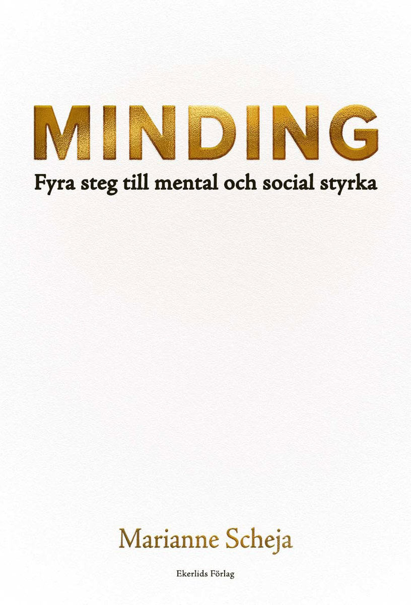Scheja, Marianne | Minding : Fyra steg till mental och social styrka