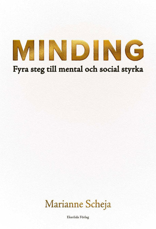 Scheja, Marianne | Minding : Fyra steg till mental och social styrka