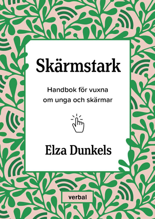 Dunkels, Elza | Skärmstark : Handbok för vuxna om unga och skärmar