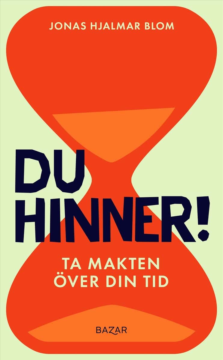 Blom, Jonas Hjalmar | Du hinner! : Ta makten över din tid
