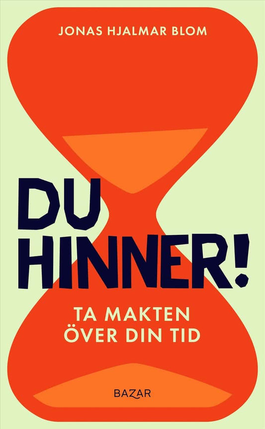 Blom, Jonas Hjalmar | Du hinner! : Ta makten över din tid