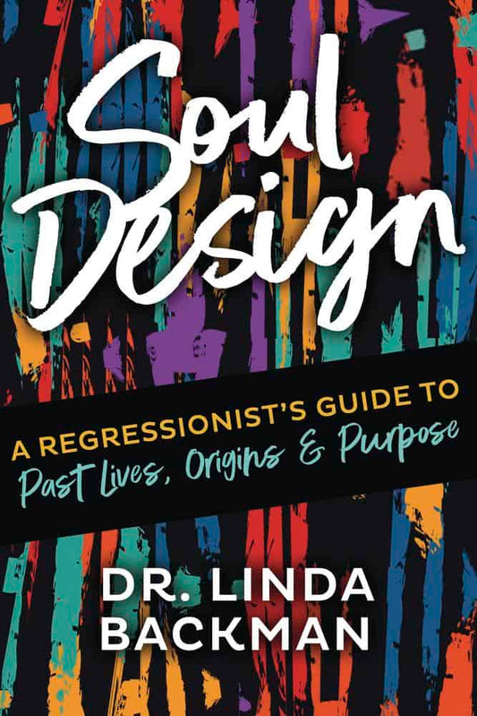 Backman, Linda | Soul Design : A Regressionist's Guide to Past Lives, Origin, and Purpose