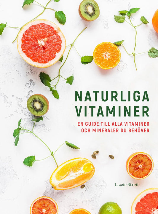 Streit, Lizzie | Naturliga vitaminer : En guide till alla vitaminer och mineraler du behöver