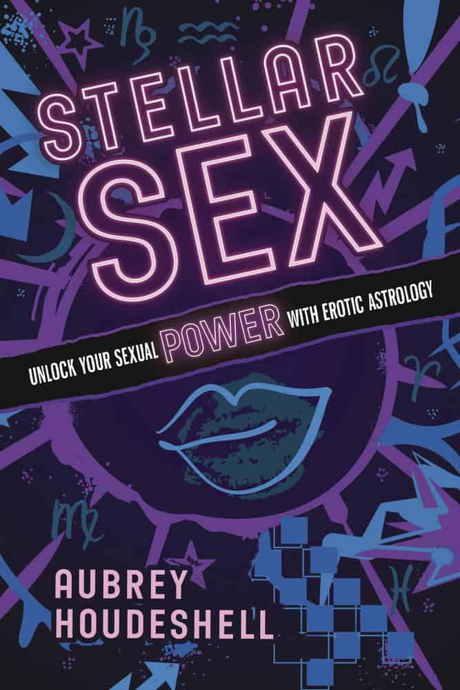 Houdeshell, Aubrey | Stellar Sex : Turn Up the Heat with Erotic Astrology