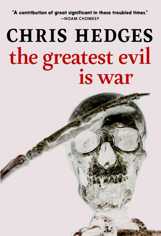 Chris Hedges | The Greatest Evil Is War