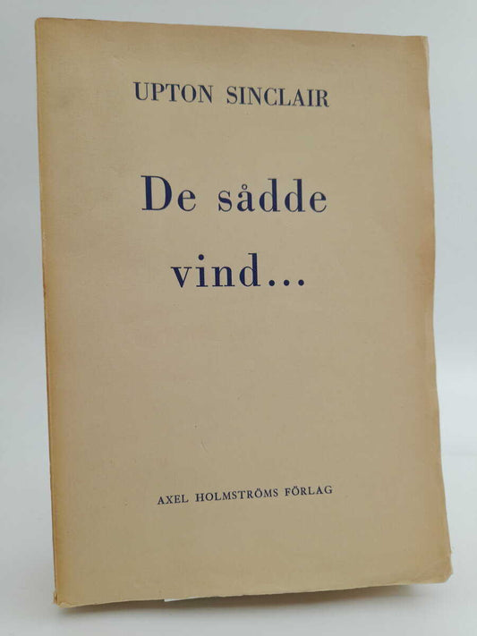 Sinclair, Upton | De sådde vind...