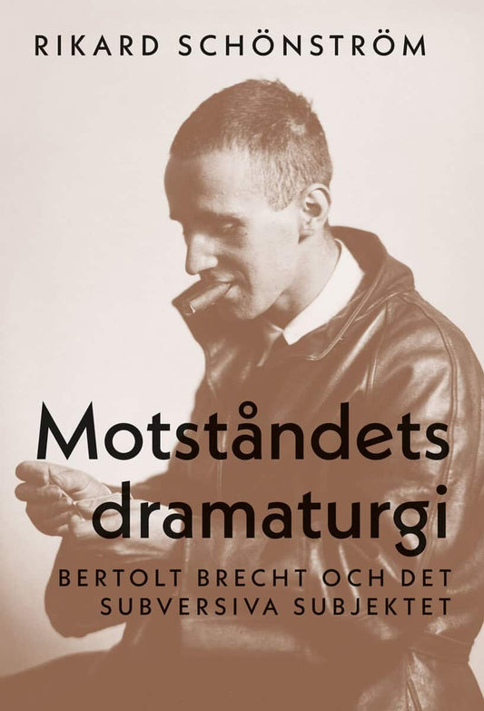 Schönström, Rikard | Motståndets dramaturgi : Bertolt Brecht och det subversiva subjektet