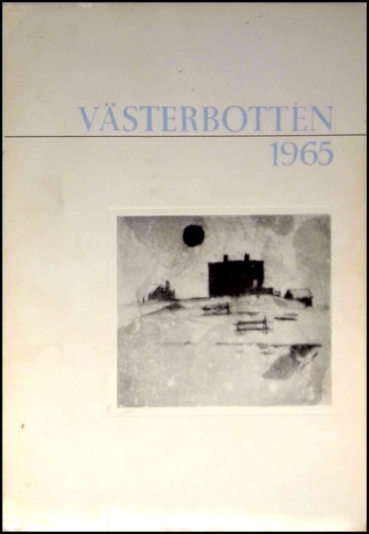 Västerbotten : Västerbottens läns hembygdsförenings årsbok | 1965 / Årgång 46