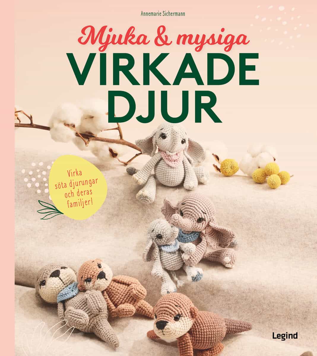 Sichermann, Annemarie | Mjuka och mysiga virkade djur : Virka söta djurungar och deras familjer