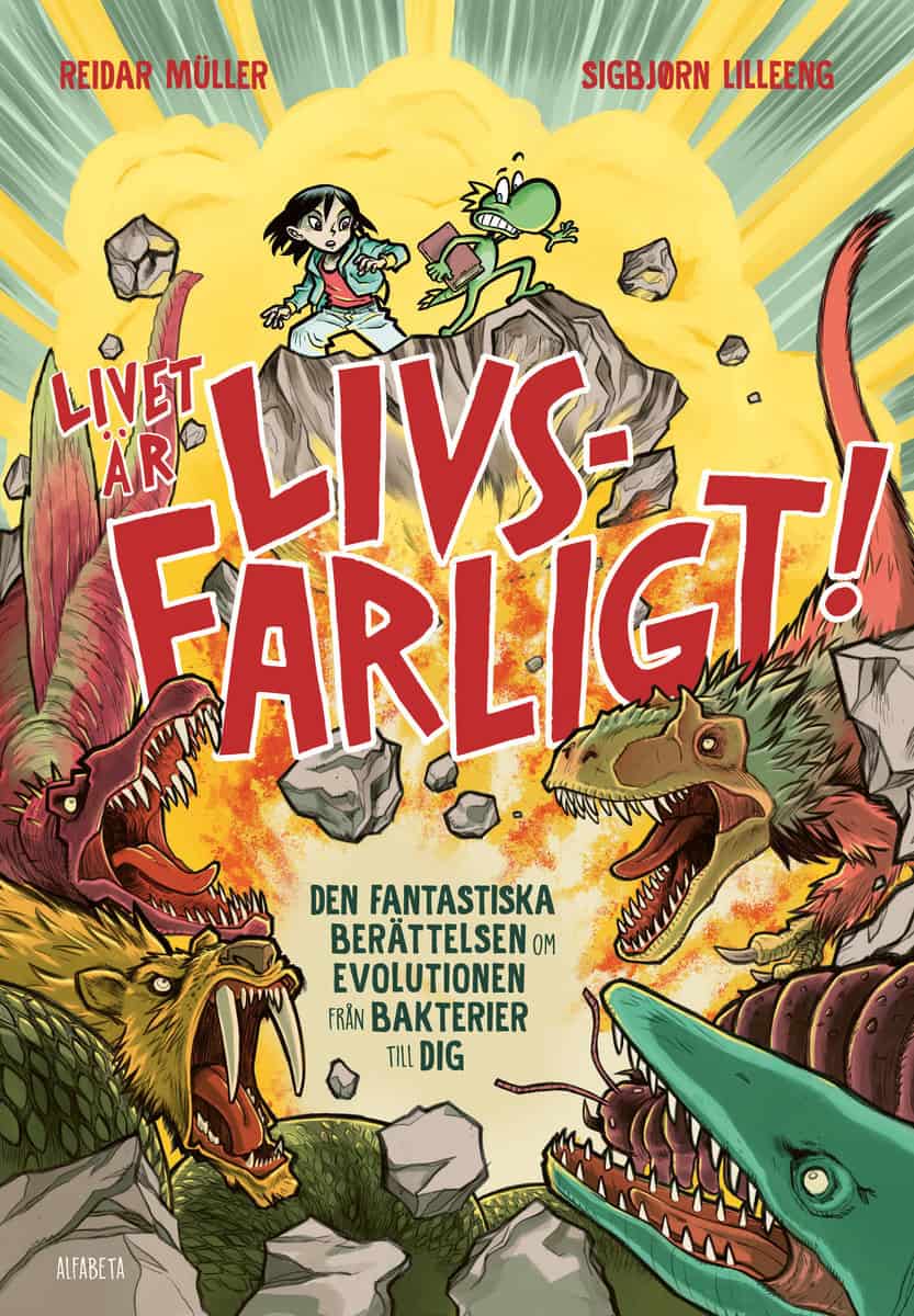 Müller, Reidar | Lilleeng, Sigbjørn | Livet är livsfarligt! : Den fantastiska berättelsen om evolutionen från bakterier ...