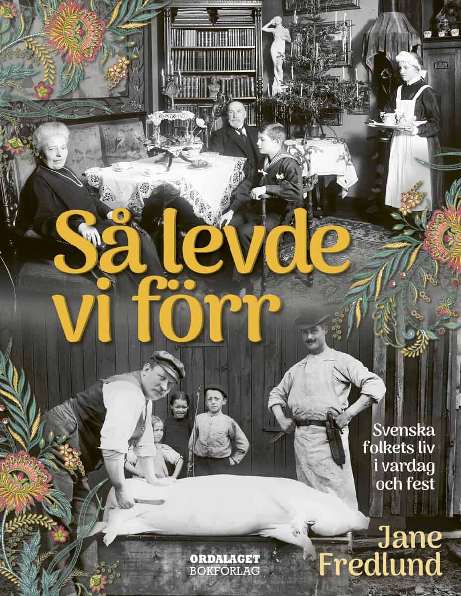 Fredlund, Jane | Så levde vi förr : Svenska folkets liv i vardag och fest