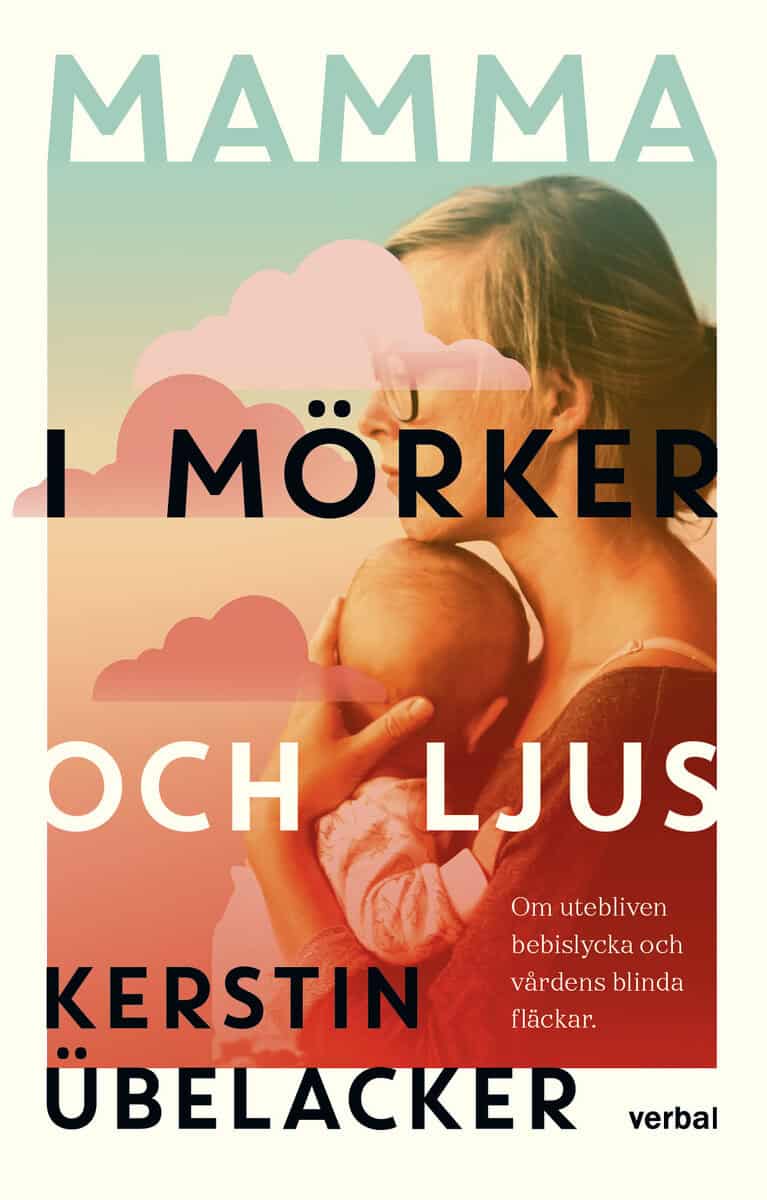 Übelacker, Kerstin | Mamma i mörker ljus : Om utebliven bebislycka och vårdens blinda fläckar
