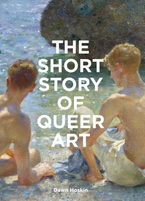 Hoskin, Dawn | The Short Story of Queer Art