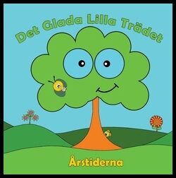 Johansson, Peter | Källman, Annika | Det glada lilla trädet : Årstiderna