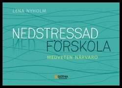 Nyholm, Lena | Nedstressad förskola : Medveten närvaro