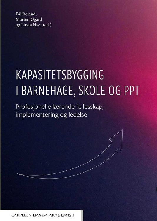 Roland, Pål | Øgård, Morten | Hye, Linda [red.] | Kapasitetsbygging i barnehage, skole og PPT : Profesjonelle lærende fe...