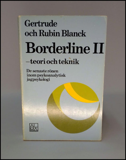 Blanck, Gertrude | Blanck, Rubin | Borderline 2 : De senaste rönen inom psykoanalytisk jagpsykologi : Teori och teknik