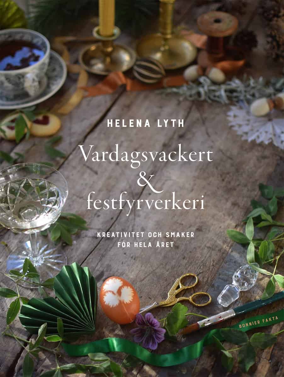 Lyth, Helena | Vardagsvackert och festfyrverkeri : Kreativitet och smaker för hela året