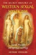 Arthur Versluis | Secret History Of Western Sexual Mysticism : Sacred Practices and Spiritual Marriage