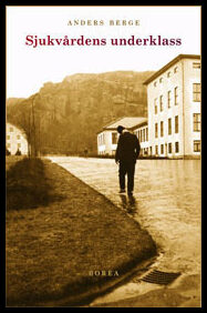 Berge, Anders | Sjukvårdens underklass : Sjukvården i den kommunala fattigvården 1910-1950