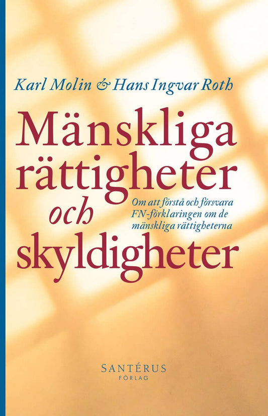 Molin, Karl | Roth, Hans Ingvar | Mänskliga rättigheter och skyldigheter : Om att förstå och försvara FN-förklaringen om...