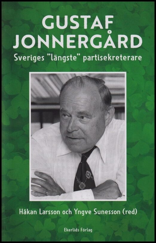 Larsson, Håkan | Sunesson, Yngve [red.] | Gustaf Jonnergård : Sveriges 'längste' partisekreterare